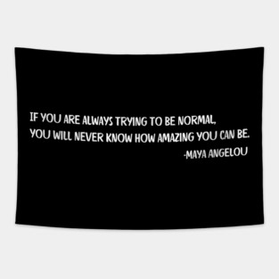 If you are always trying to be normal, Maya Angelou Tapestry