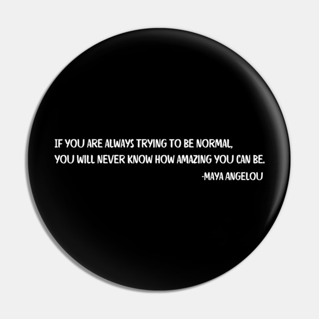 If you are always trying to be normal, Maya Angelou Pin by UrbanLifeApparel