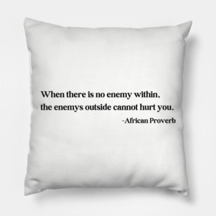 When there is no enemy within - African Proverb Pillow