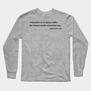 When there is no enemy within - African Proverb Long Sleeve T-Shirt