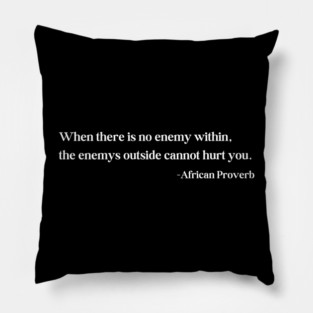 When there is no enemy within - African Proverb Pillow