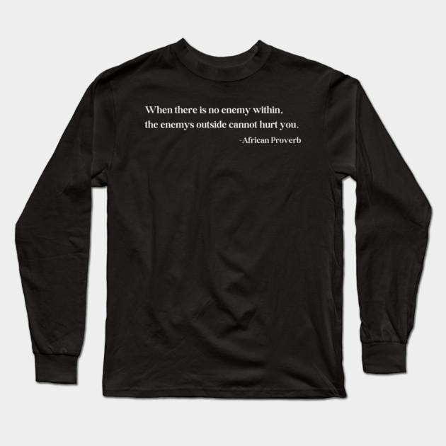 When there is no enemy within - African Proverb Long Sleeve T-Shirt by UrbanLifeApparel