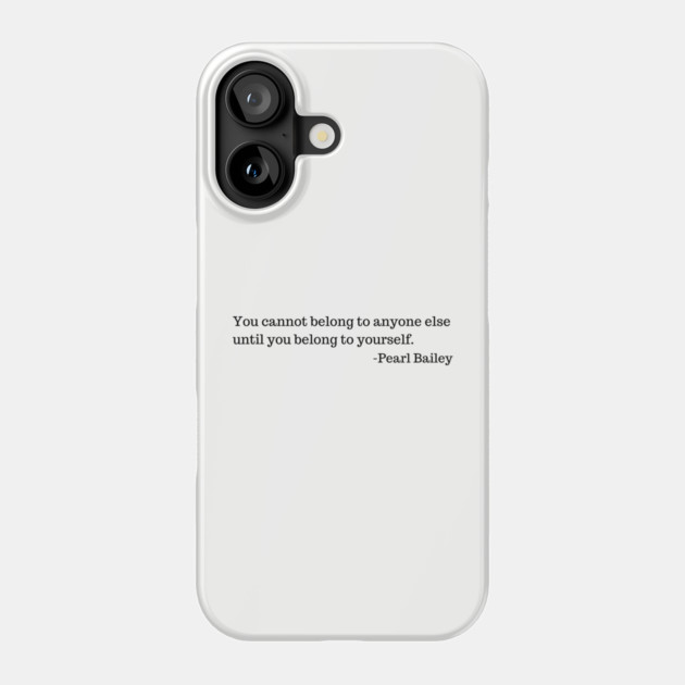 You cannot belong to anyone else until you belong to yourself. Phone Case by UrbanLifeApparel