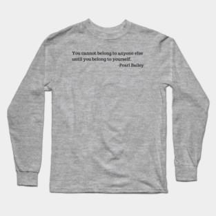 You cannot belong to anyone else until you belong to yourself. Long Sleeve T-Shirt