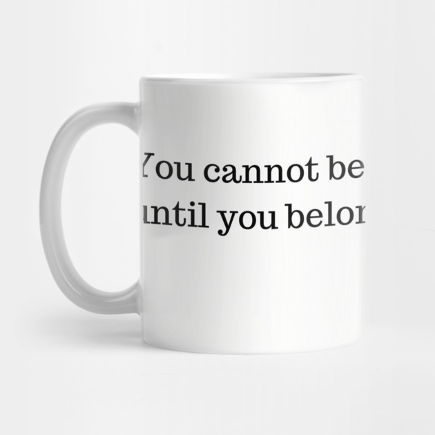 You cannot belong to anyone else until you belong to yourself. by UrbanLifeApparel
