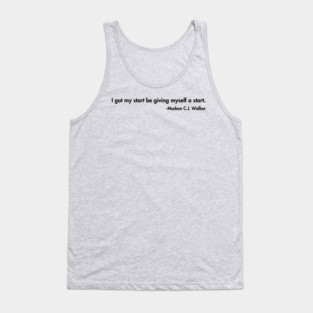 I got my start be giving myself a start. Madam C.J. Walker Tank Top