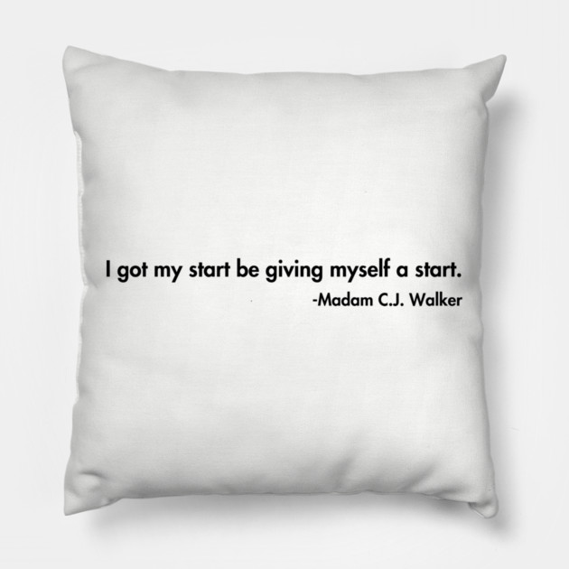 I got my start be giving myself a start. Madam C.J. Walker Pillow by UrbanLifeApparel