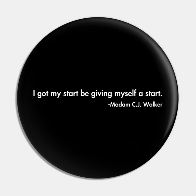 I got my start be giving myself a start. Madam C.J. Walker Pin by UrbanLifeApparel