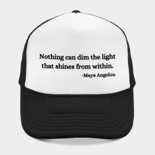 Nothing can dim the light that shines from within. Maya Angelou Hat