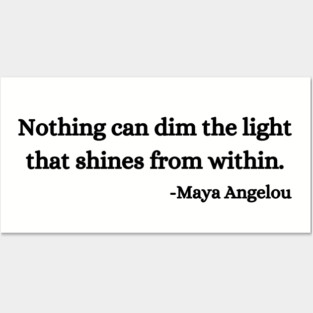 Nothing can dim the light that shines from within. Maya Angelou Posters and Art