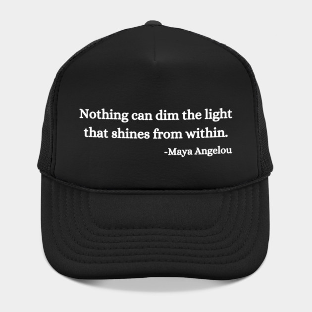 Nothing can dim the light that shines from within. Maya Angelou by UrbanLifeApparel