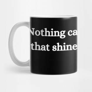 Nothing can dim the light that shines from within. Maya Angelou Mug