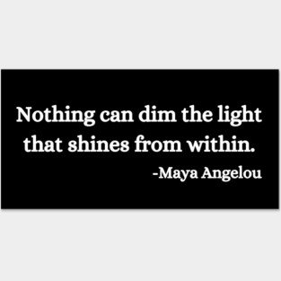 Nothing can dim the light that shines from within. Maya Angelou Posters and Art