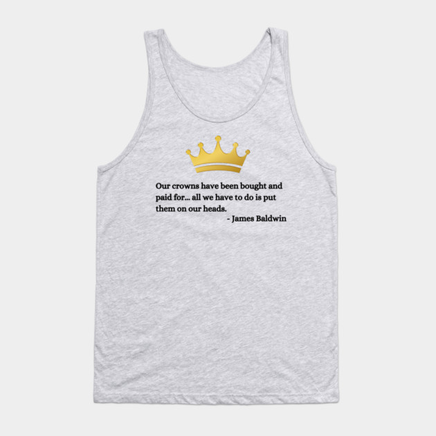 Our crowns have been bought and paid for: James Baldwin Tank Top by UrbanLifeApparel