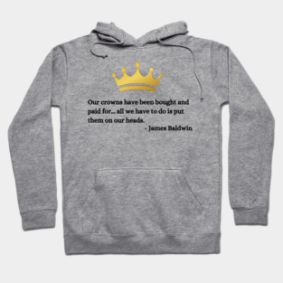 Our crowns have been bought and paid for: James Baldwin Hoodie