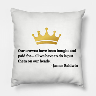 Our crowns have been bought and paid for: James Baldwin Pillow