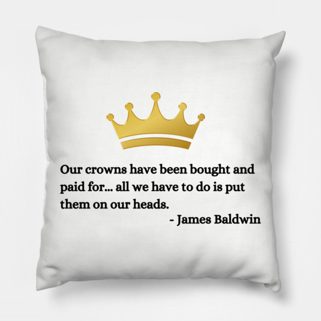 Our crowns have been bought and paid for: James Baldwin Pillow by UrbanLifeApparel
