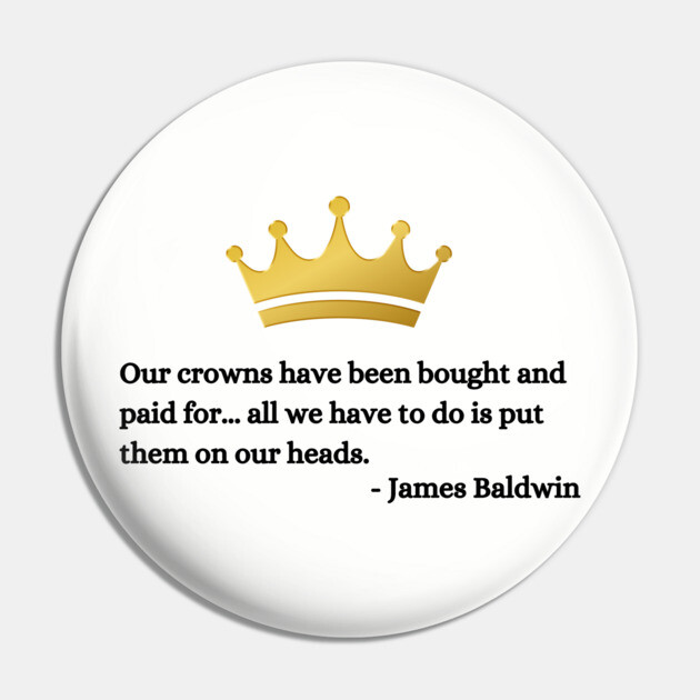 Our crowns have been bought and paid for: James Baldwin Pin by UrbanLifeApparel