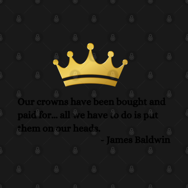 Our crowns have been bought and paid for: James Baldwin by UrbanLifeApparel
