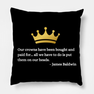 Our crowns have been bought and paid for: James Baldwin Pillow