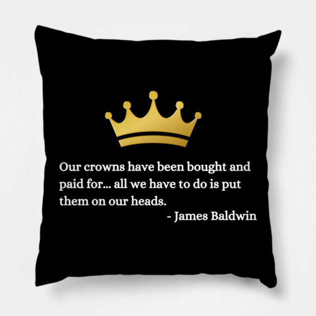 Our crowns have been bought and paid for: James Baldwin Pillow by UrbanLifeApparel