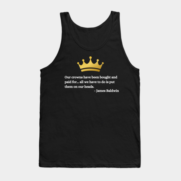 Our crowns have been bought and paid for: James Baldwin Tank Top by UrbanLifeApparel