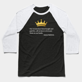 Our crowns have been bought and paid for: James Baldwin Baseball T-Shirt