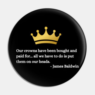 Our crowns have been bought and paid for: James Baldwin Pin