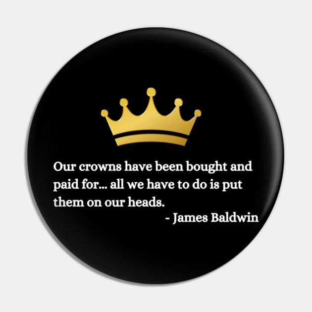 Our crowns have been bought and paid for: James Baldwin Pin by UrbanLifeApparel