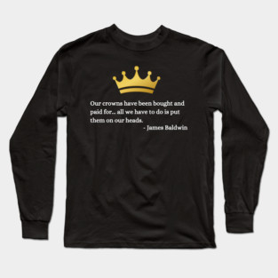 Our crowns have been bought and paid for: James Baldwin Long Sleeve T-Shirt