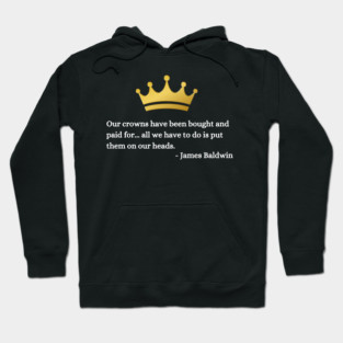 Our crowns have been bought and paid for: James Baldwin Hoodie