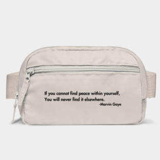 If you cannot find peace within yourself,  You will never find it elsewhere. Marvin Gaye Bag