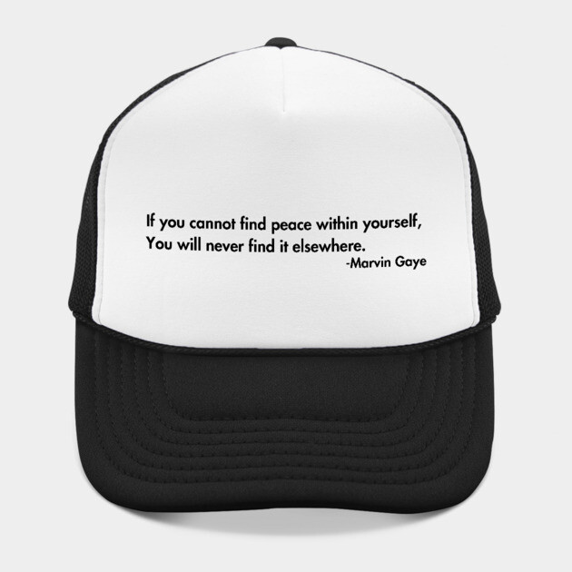 If you cannot find peace within yourself,  You will never find it elsewhere. Marvin Gaye by UrbanLifeApparel
