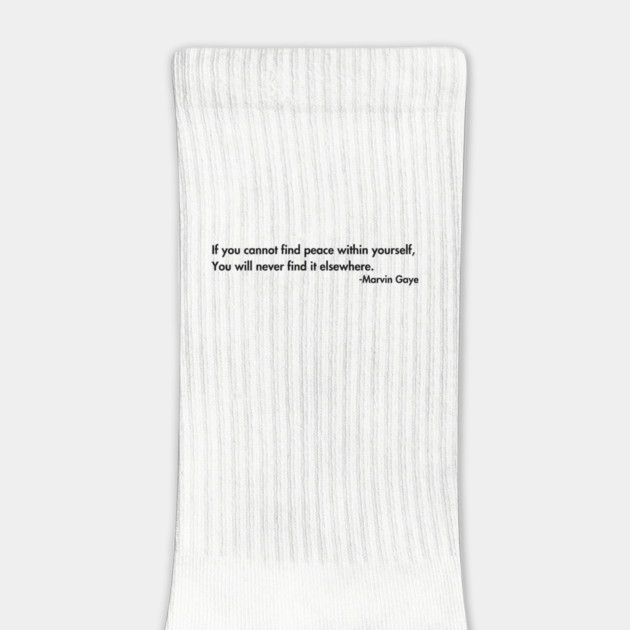 If you cannot find peace within yourself,  You will never find it elsewhere. Marvin Gaye by UrbanLifeApparel