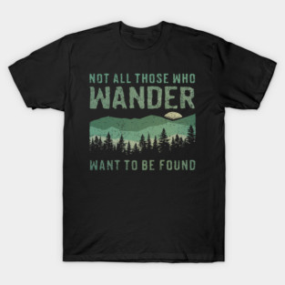 Not All Who Wander Want To Be Found T-Shirt