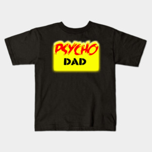 Psycho Dad Kids T-Shirt