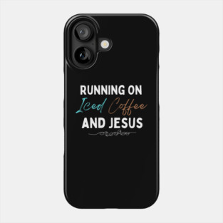 Running On Iced Coffee and Jesus Phone Case