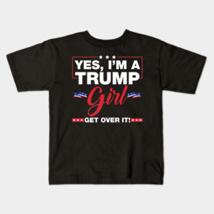Yes I'm A Trump Girl Get Over It Trump 2024 Election Gifts Kids T-Shirt
