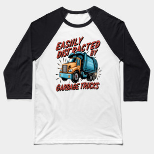Garbage Truck " Easily Distracted By Garbage Trucks " Baseball T-Shirt
