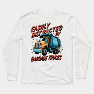 Garbage Truck " Easily Distracted By Garbage Trucks " Long Sleeve T-Shirt