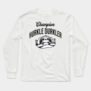 Champion Hurkle Durkler Sloth lying in bed hurkle durkling (being lazy) Long Sleeve T-Shirt