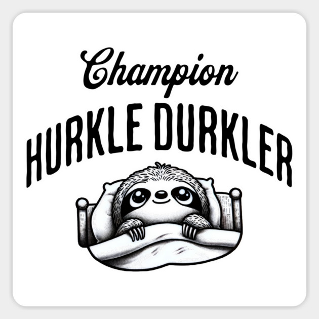 Champion Hurkle Durkler Sloth lying in bed hurkle durkling (being lazy) Magnet by Luxinda