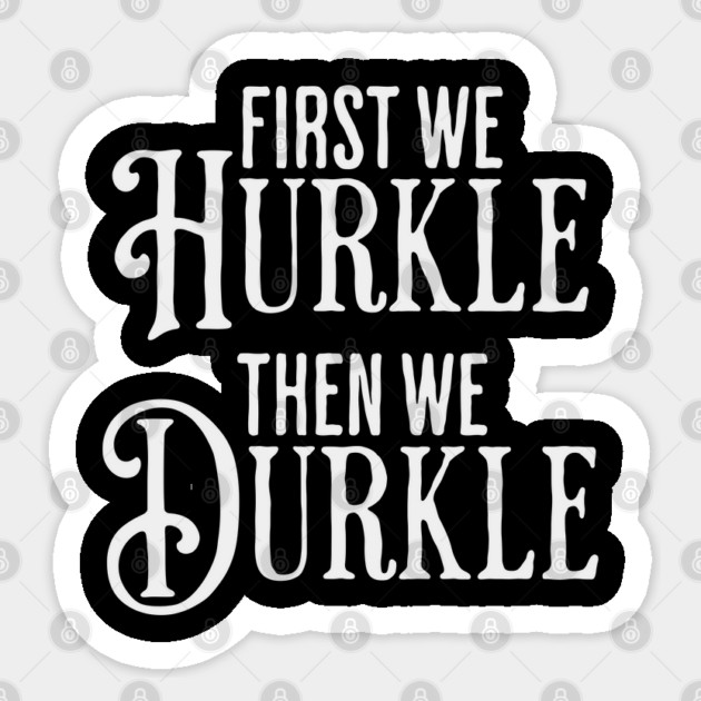 First We Hurkle Then We Durkle, funny take on Scottish slang for staying in bed being lazy instead of getting up. Sticker by Luxinda