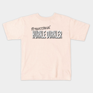 Professional Hurkle Durkler, announce your professionalism at this Scottish slang activity, being lazy in bed instead of getting up. Kids T-Shirt