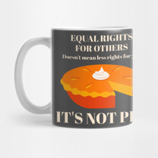 It's Not Pie Equal Rights Mug