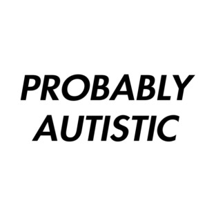 Probably Autistic T-Shirt