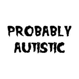 Probably Autistic T-Shirt