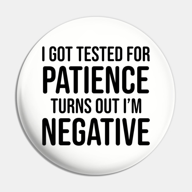 I got tested for patience, turns out I'm negative Pin by UrbanLifeApparel