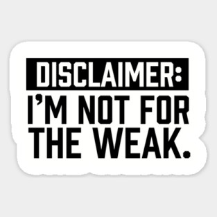 I am not for the weak Sticker