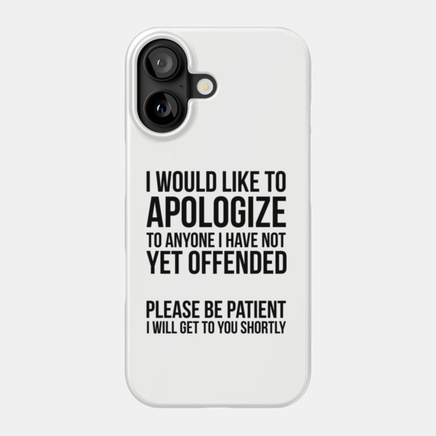 Sarcastic Apology Phone Case by UrbanLifeApparel